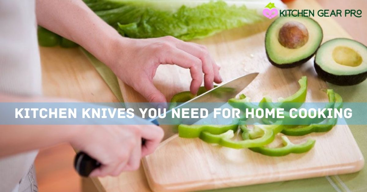 Kitchen Knives You Need for Home Cooking