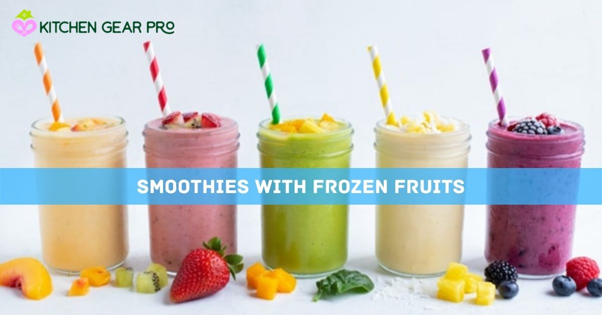 How To Make Smoothies With Frozen Fruits