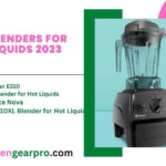 Best Blenders for Hot Liquids 2023