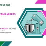 The Best Stand Mixers in 2023: What You Need To Know